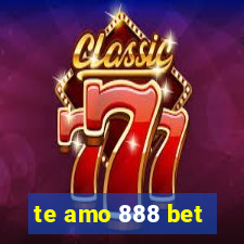 te amo 888 bet